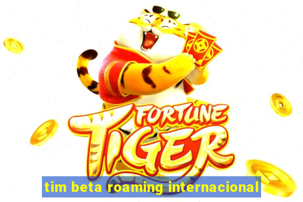 tim beta roaming internacional